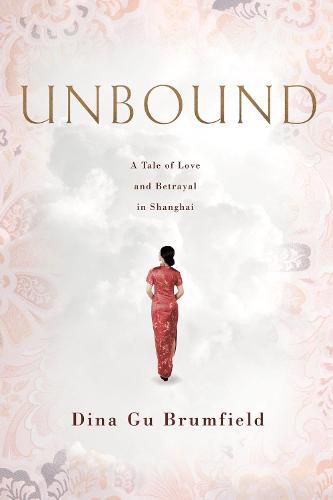 Cover image for Unbound: A Tale of Love and Betrayal in Shanghai