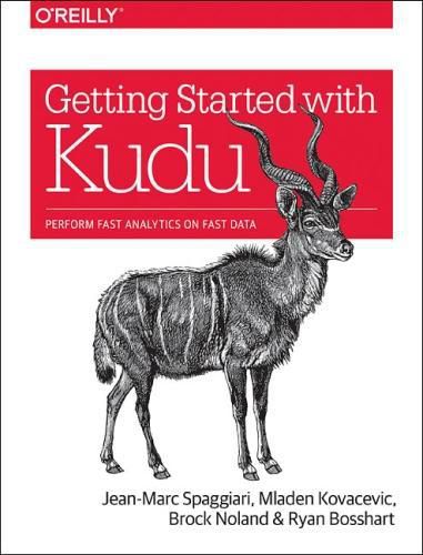 Cover image for Getting Started with Kudu: Perform Fast Analytics on Fast Data