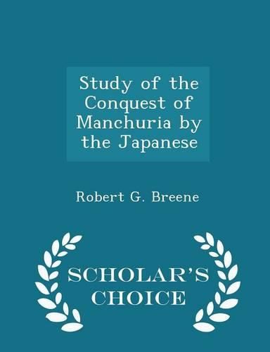 Cover image for Study of the Conquest of Manchuria by the Japanese - Scholar's Choice Edition