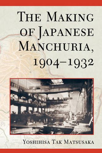 Cover image for The Making of Japanese Manchuria, 1904-1932