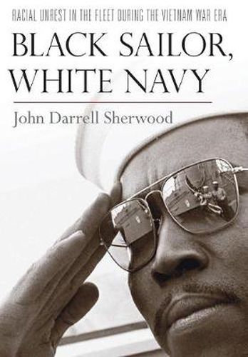 Cover image for Black Sailor, White Navy: Racial Unrest in the Fleet during the Vietnam War Era