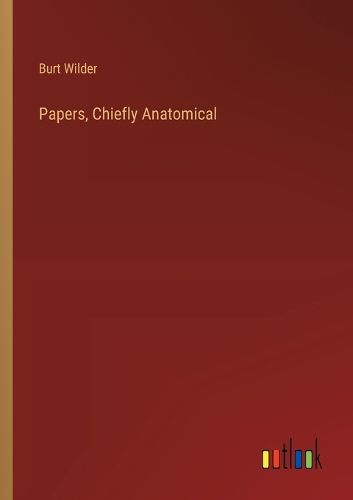 Cover image for Papers, Chiefly Anatomical