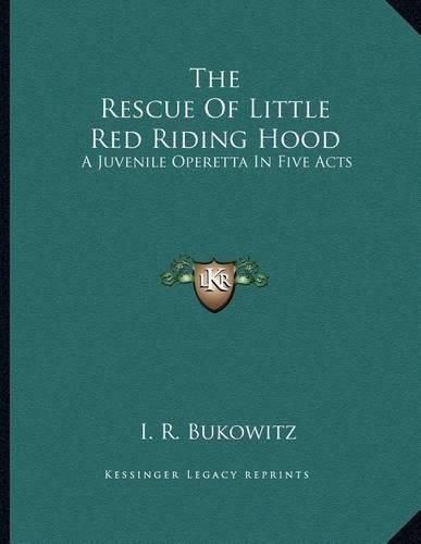 Cover image for The Rescue of Little Red Riding Hood: A Juvenile Operetta in Five Acts