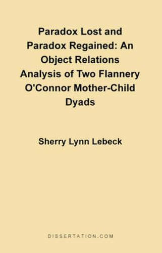 Paradox Lost and Paradox Regained: An Object Relations Analysis of Two Flannery O'Connor Mother-Child Dyads