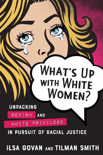 Cover image for What's Up with White Women?: Unpacking Sexism and White Privilege in Pursuit of Racial Justice