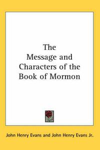 Cover image for The Message and Characters of the Book of Mormon