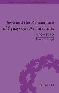 Cover image for Jews and the Renaissance of Synagogue Architecture, 1450-1730