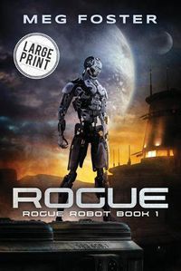Cover image for Rogue Large Print Edition (Rogue Robot Book 1)