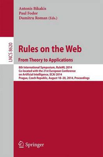 Cover image for Rules on the Web: From Theory to Applications: 8th International Symposium, RuleML 2014, Co-located with the 21st European Conference on Artificial Intelligence, ECAI 2014, Prague, Czech Republic, August 18-20, 2014, Proceedings