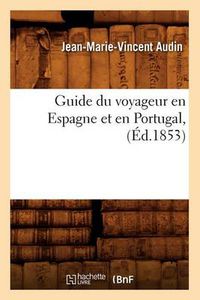 Cover image for Guide Du Voyageur En Espagne Et En Portugal, (Ed.1853)