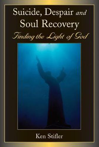 Suicide, Despair and Soul Recovery: Finding the Light of God