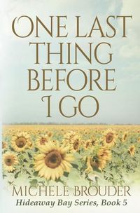 Cover image for One Last Thing Before I Go (Hideaway Bay Book 5)