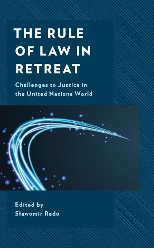 Cover image for The Rule of Law in Retreat: Challenges to Justice in the United Nations World