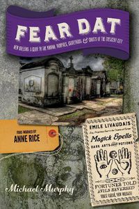 Cover image for Fear Dat New Orleans: A Guide to the Voodoo, Vampires, Graveyards & Ghosts of the Crescent City