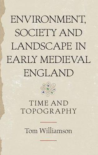 Cover image for Environment, Society and Landscape in Early Medieval England: Time and Topography