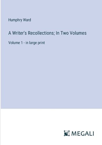 A Writer's Recollections; In Two Volumes