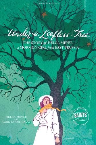 Cover image for Under a Leafless Tree: The Story of Helga Meyer, a Mormon Girl from East Prussia