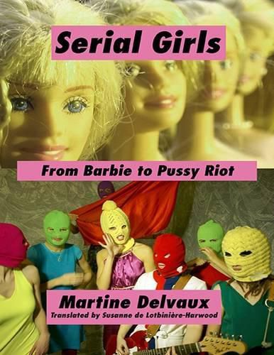 Cover image for Serial Girls: From Barbie to Pussy Riot