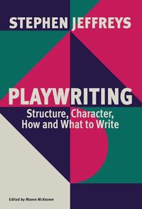 Cover image for Playwriting: Structure, Character, How and What to Write