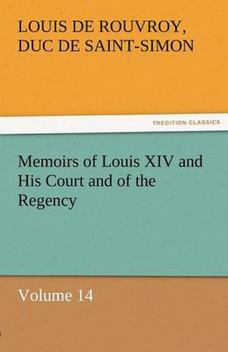 Cover image for Memoirs of Louis XIV and His Court and of the Regency - Volume 14