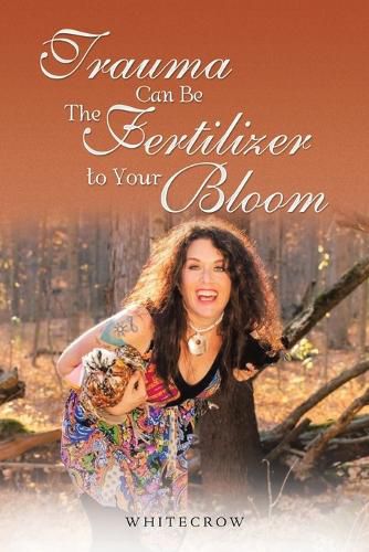 Cover image for Trauma Can Be The Fertilizer to Your Bloom