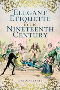 Cover image for Elegant Etiquette in the Nineteenth Century