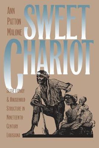 Cover image for Sweet Chariot: Slave Family and Household Structure in Nineteenth-century Louisiana