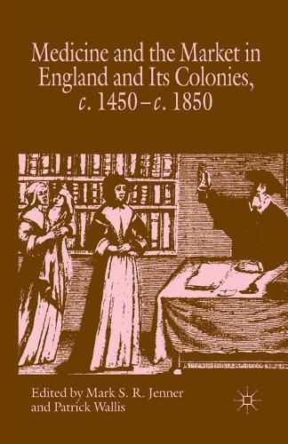 Medicine and the Market in England and its Colonies, c.1450- c.1850