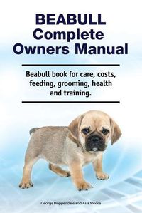 Cover image for Beabull Complete Owners Manual. Beabull book for care, costs, feeding, grooming, health and training.