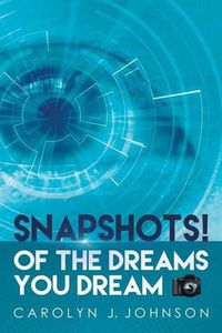 Cover image for Snapshots!: Of the Dreams You Dream