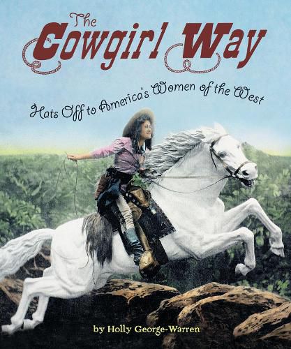 Cowgirl Way: Hats Off to America's Women of the West