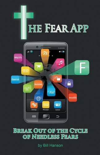 Cover image for The Fear App: Break Out Of the Cycle of Needless Fears