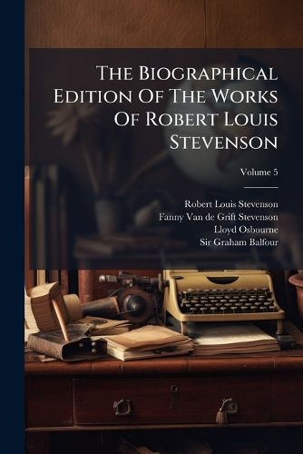 Cover image for The Biographical Edition Of The Works Of Robert Louis Stevenson; Volume 5