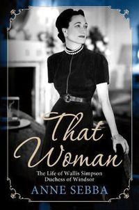 Cover image for That Woman: The Life of Wallis Simpson, Duchess of Windsor