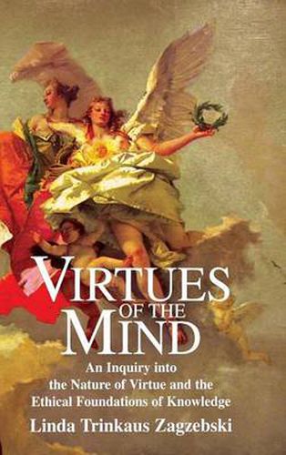 Cover image for Virtues of the Mind: An Inquiry into the Nature of Virtue and the Ethical Foundations of Knowledge