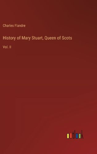 Cover image for History of Mary Stuart, Queen of Scots