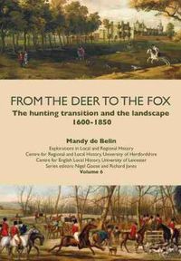 Cover image for From the Deer to the Fox: The Hunting Transition and the Landscape, 1600-1850