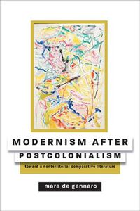 Cover image for Modernism after Postcolonialism: Toward a Nonterritorial Comparative Literature