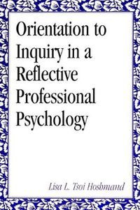 Cover image for Orientation to Inquiry in a Reflective Professional Psychology