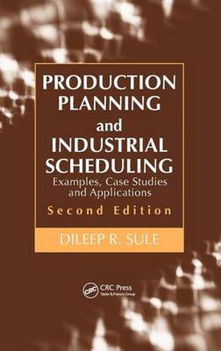 Cover image for Production Planning and Industrial Scheduling: Examples, Case Studies and Applications, Second Edition