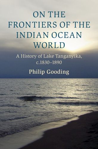 Cover image for On the Frontiers of the Indian Ocean World: A History of Lake Tanganyika, c.1830-1890