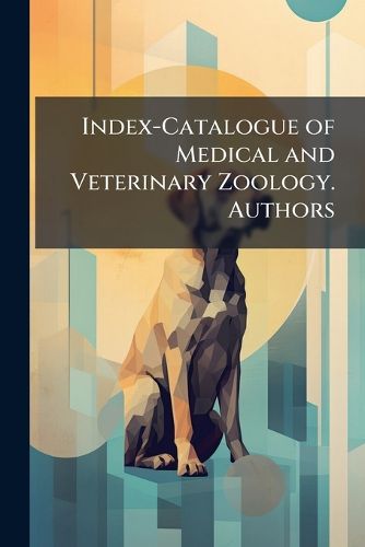 Cover image for Index-Catalogue of Medical and Veterinary Zoology. Authors: A-Z.