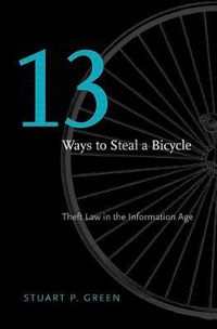 Cover image for Thirteen Ways to Steal a Bicycle: Theft Law in the Information Age