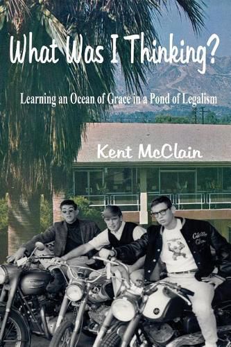 Cover image for What Was I Thinking?: Learning an Ocean of Grace in a Pond of Legalism