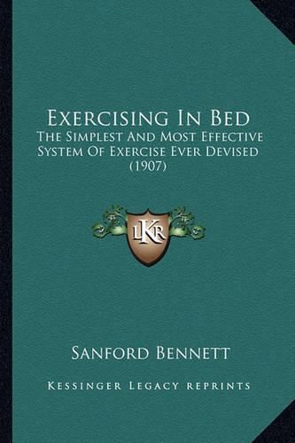 Cover image for Exercising in Bed: The Simplest and Most Effective System of Exercise Ever Devised (1907)