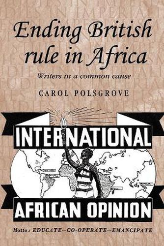 Cover image for Ending British Rule in Africa: Writers in a Common Cause