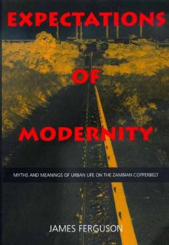 Cover image for Expectations of Modernity: Myths and Meanings of Urban Life on the Zambian Copperbelt