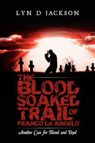 Cover image for The Blood Soaked Trail of Franco De Angelo: Another Case for Bland and Boyd