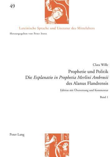 Cover image for Prophetie Und Politik: Die Explanatio in Prophetia Merlini Ambrosii Des Alanus Flandrensis : Edition Mit eUbersetzung Und Kommentar