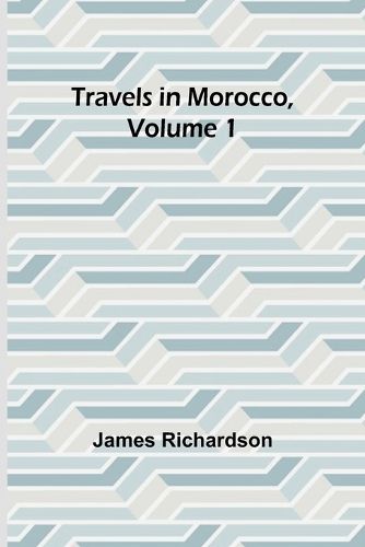 Travels in Morocco, Volume 1